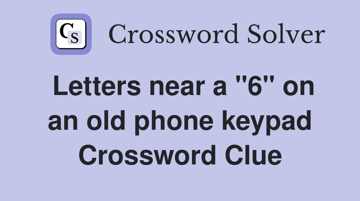 Letters near a "6" on an old phone keypad Crossword Clue