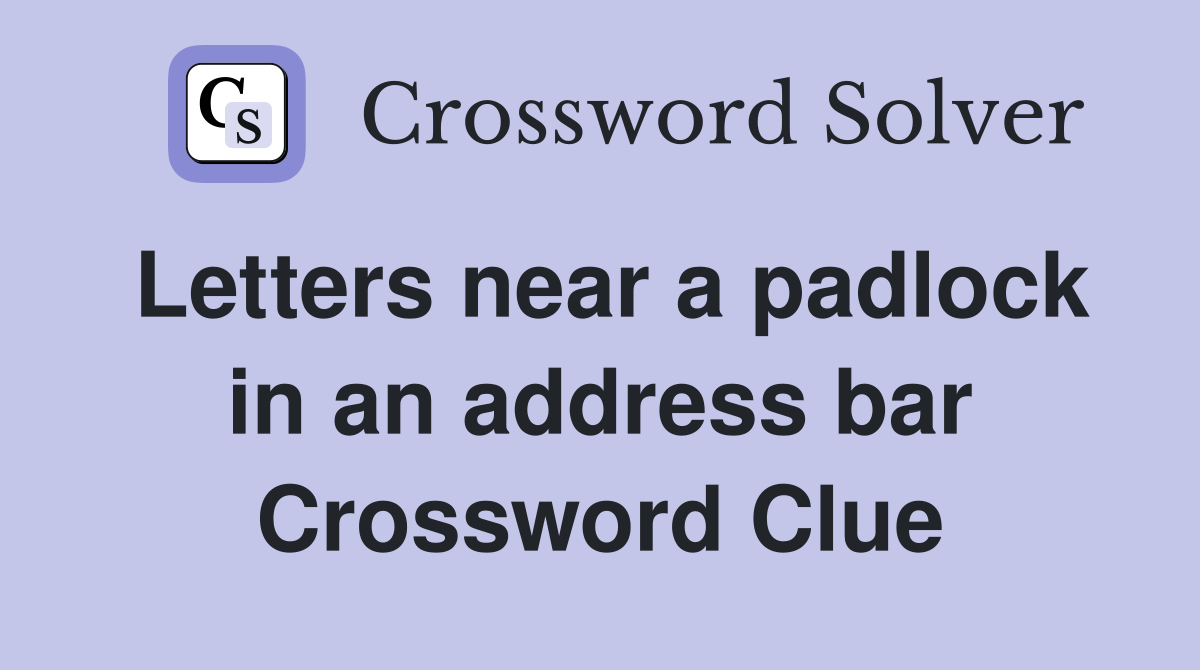 Letters near a padlock in an address bar Crossword Clue