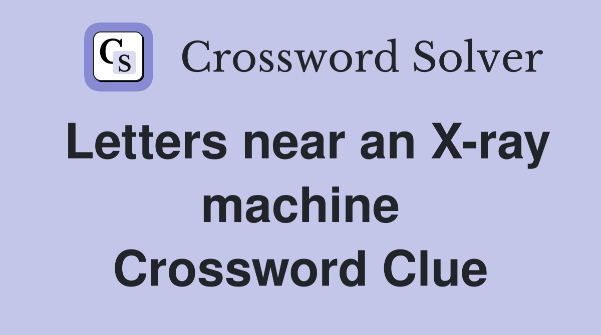 Letters near an X-ray machine Crossword Clue
