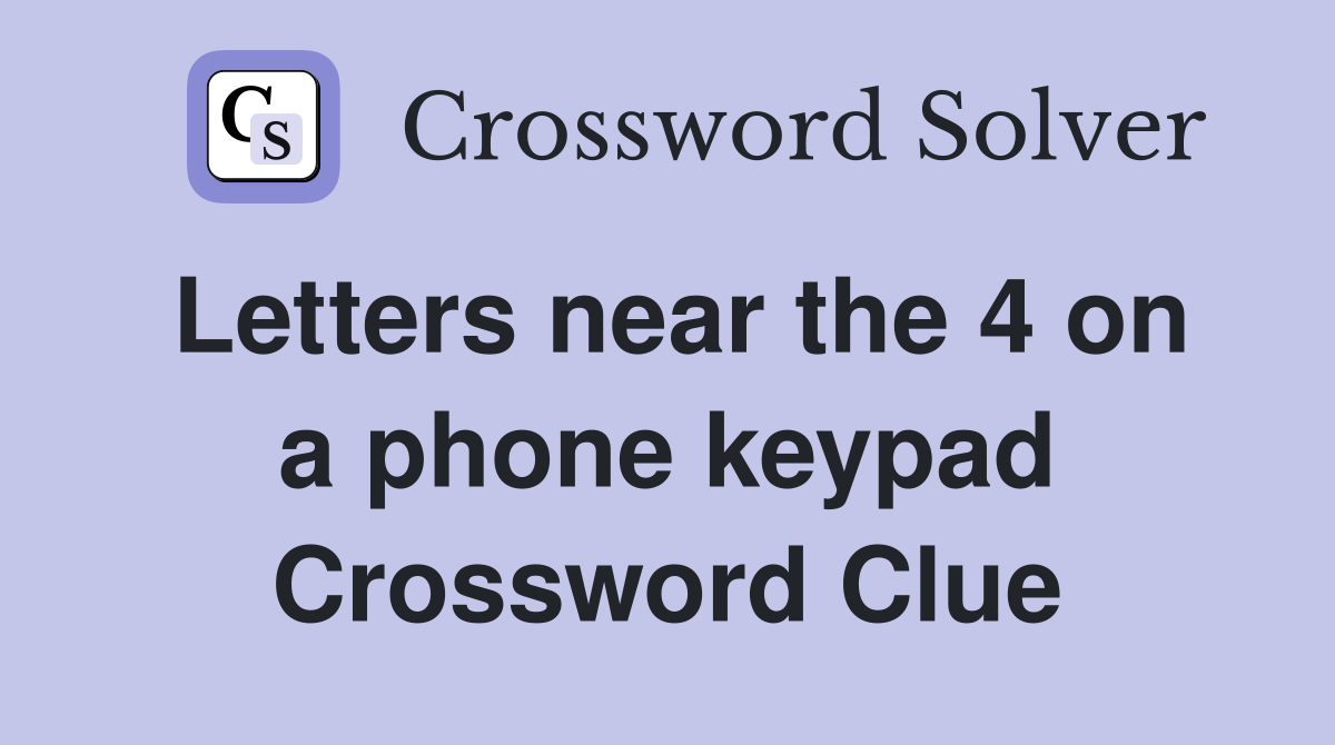 Letters near the 4 on a phone keypad Crossword Clue