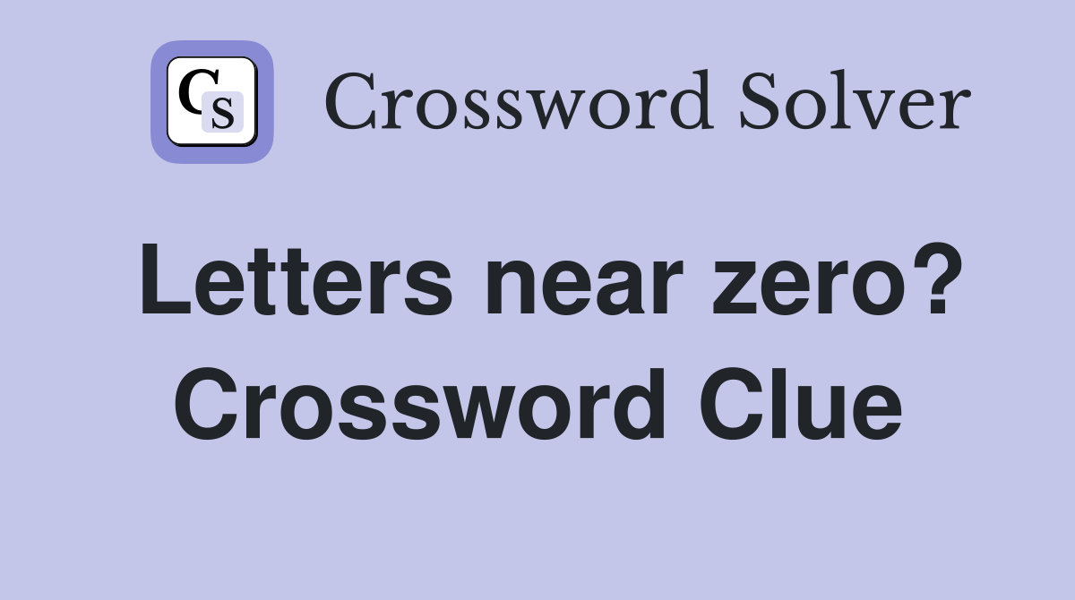Letters near zero? Crossword Clue