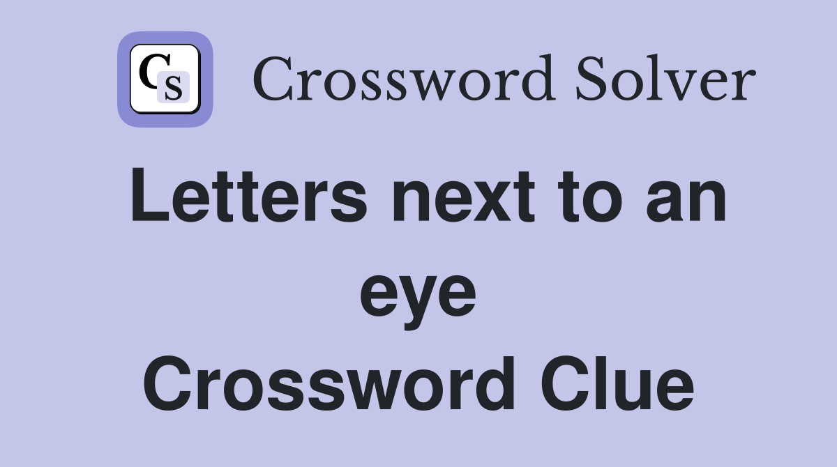 Letters next to an eye Crossword Clue