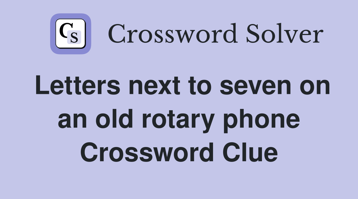 Letters next to seven on an old rotary phone Crossword Clue