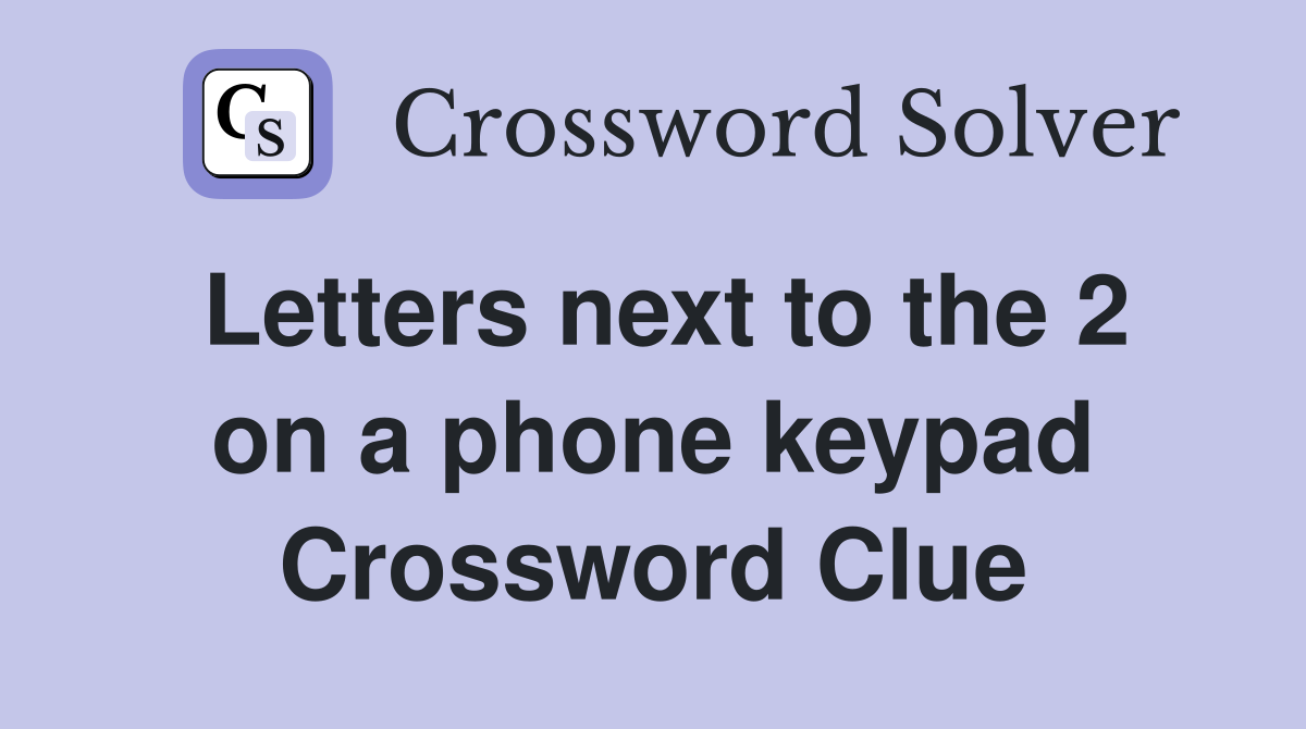 Letters next to the 2 on a phone keypad Crossword Clue