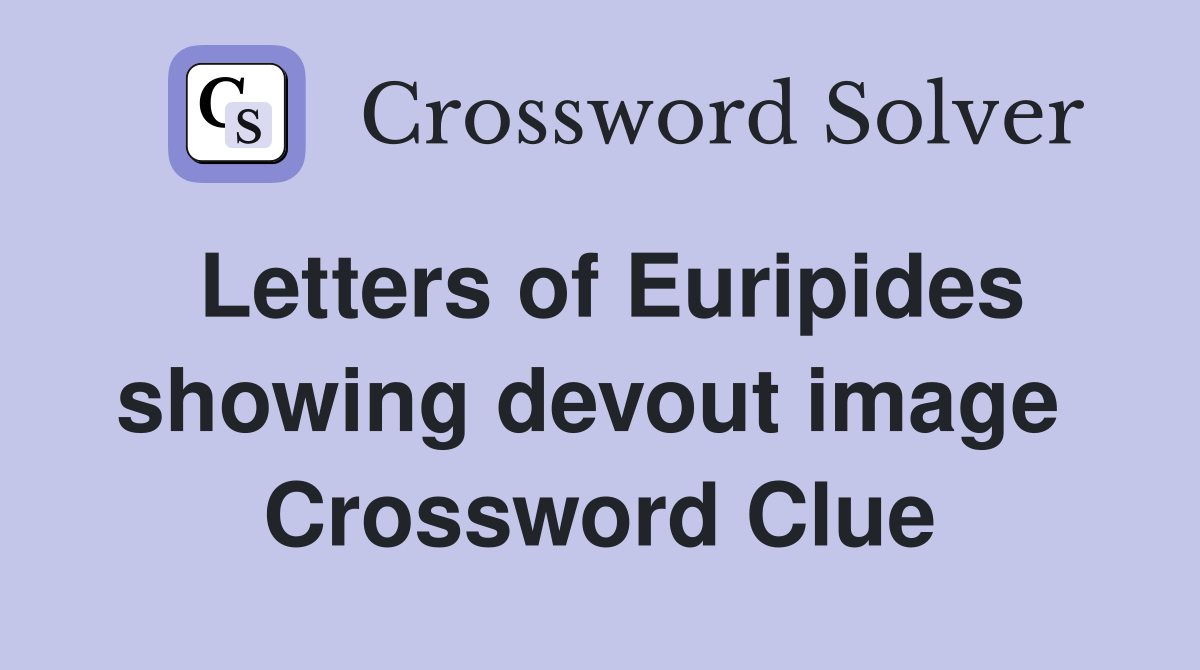 Letters of Euripides showing devout image  Crossword Clue