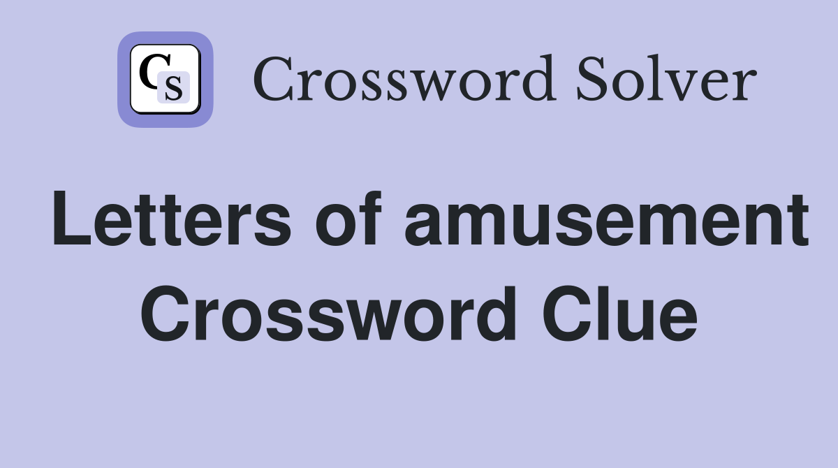 Letters of amusement Crossword Clue