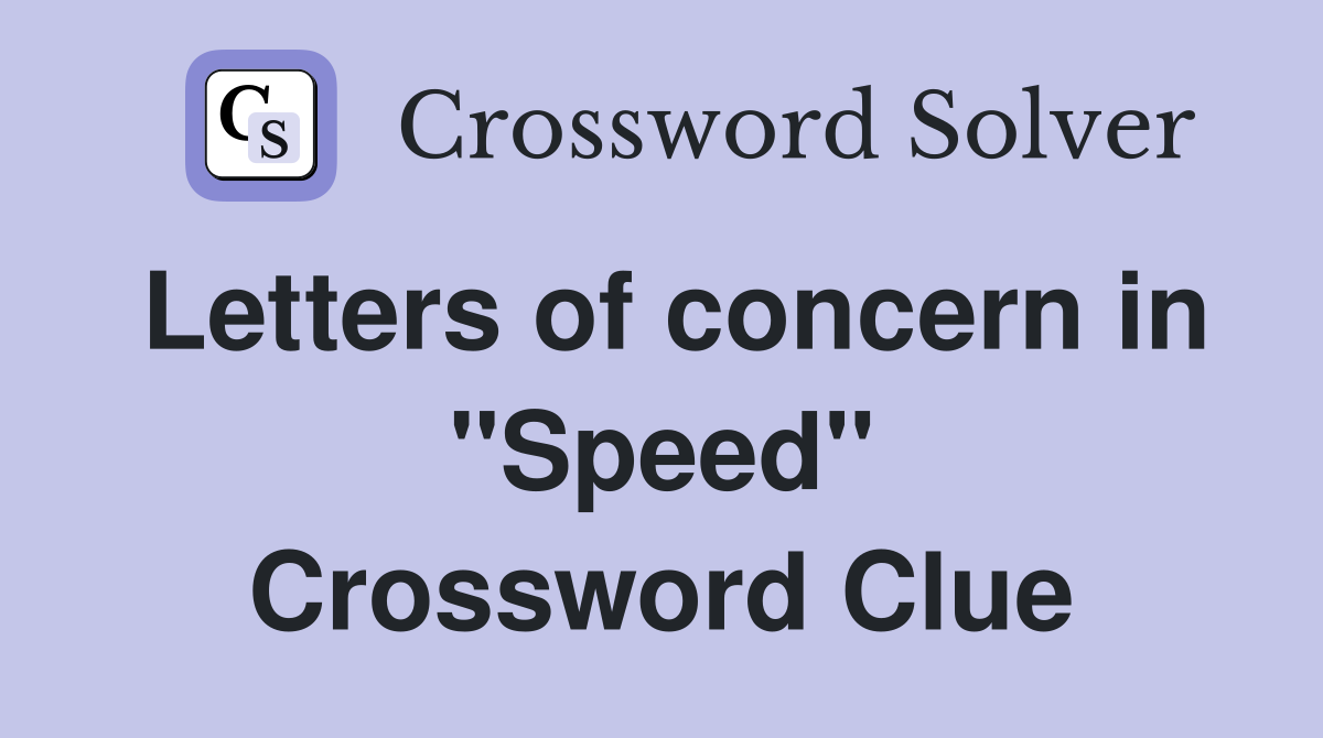 Letters of concern in "Speed" Crossword Clue