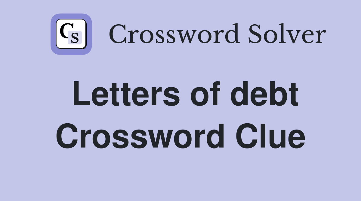Letters of debt Crossword Clue