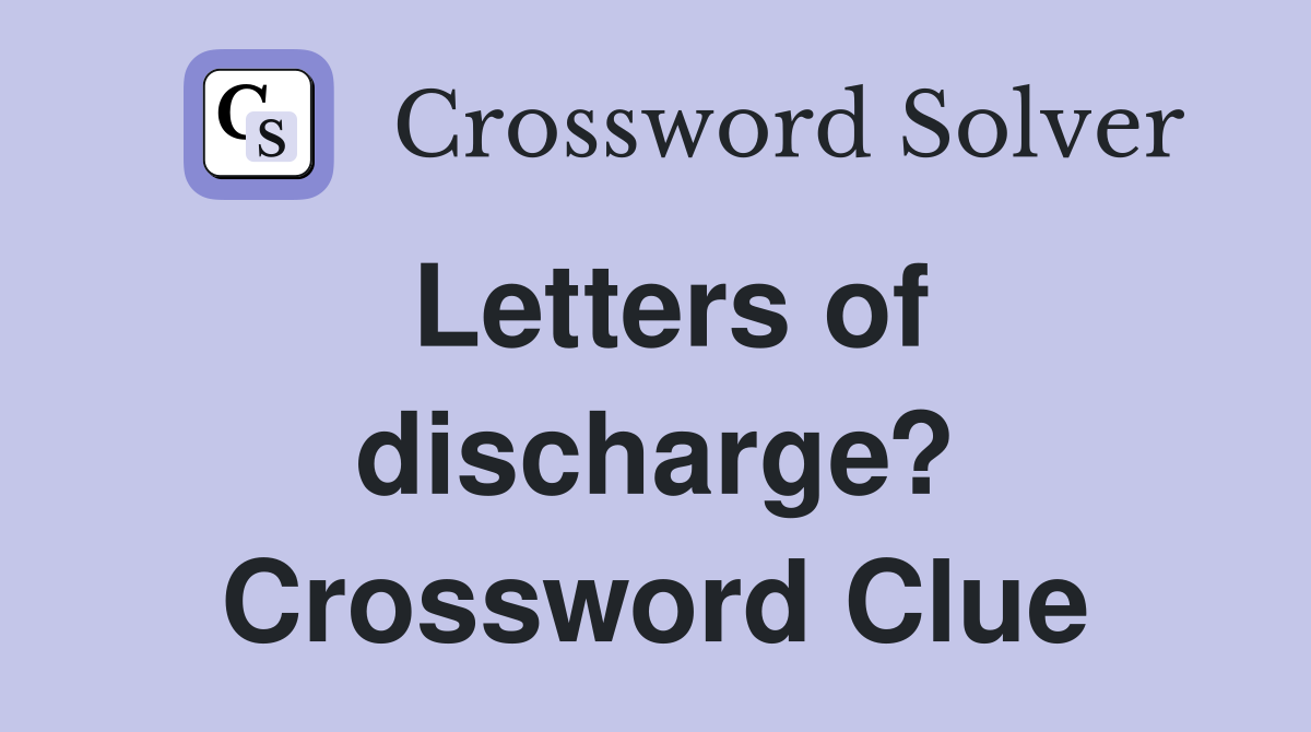 Letters of discharge? Crossword Clue