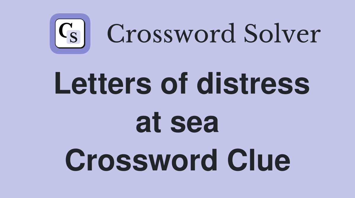 Letters of distress at sea Crossword Clue