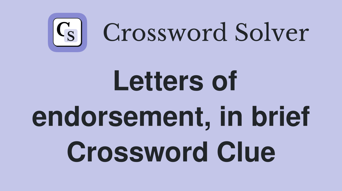 Letters of endorsement, in brief Crossword Clue