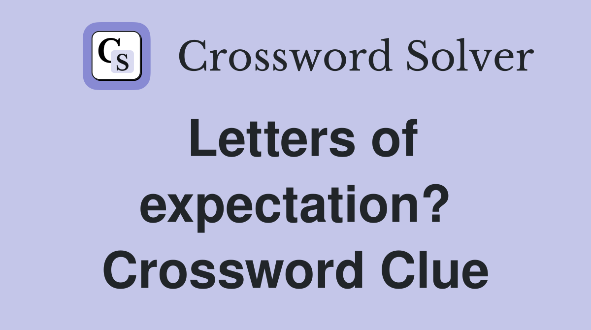 Letters of expectation? Crossword Clue