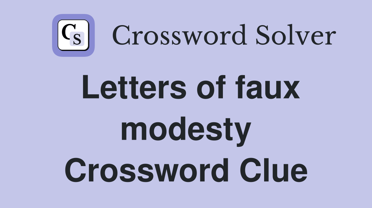Letters of faux modesty Crossword Clue
