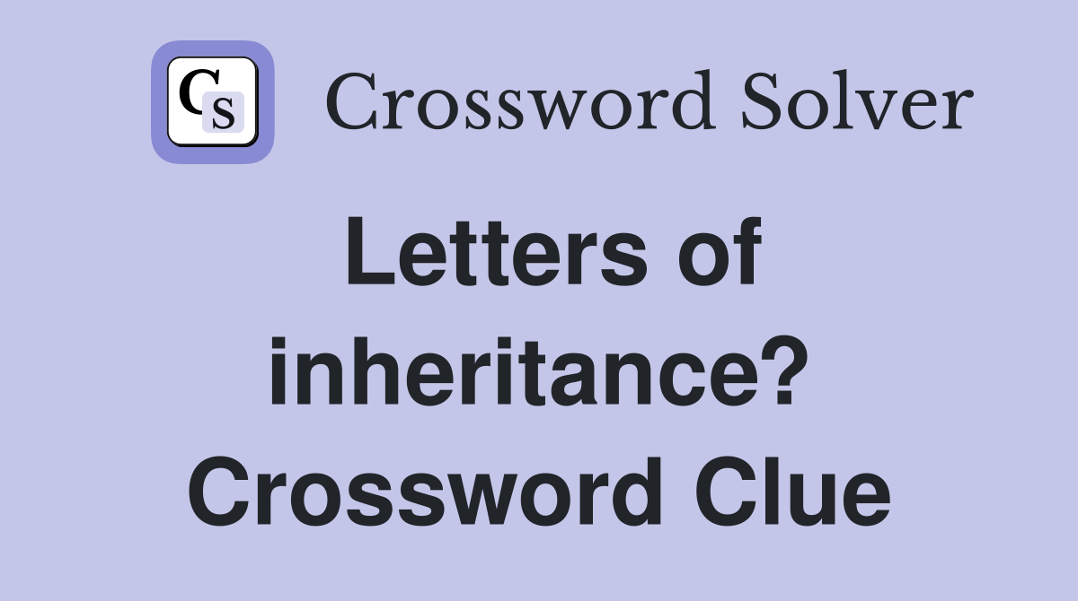 Letters of inheritance? Crossword Clue