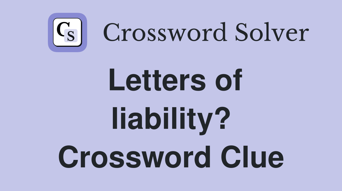 Letters of liability? Crossword Clue