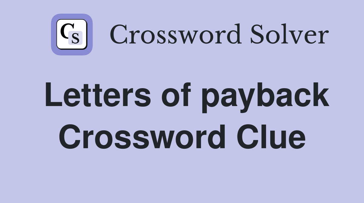 Letters of payback Crossword Clue