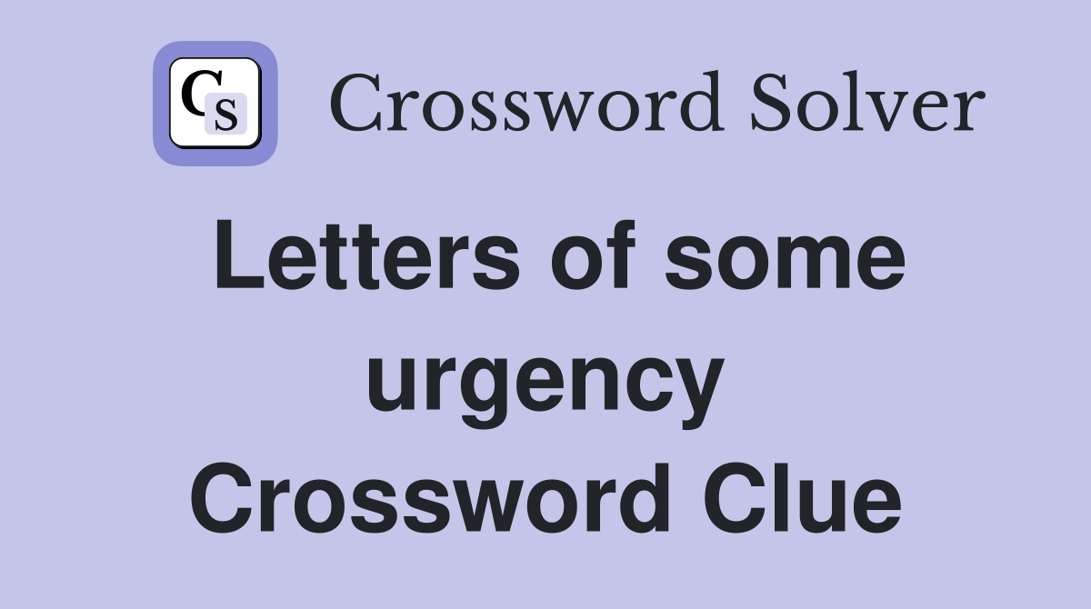 Letters of some urgency Crossword Clue