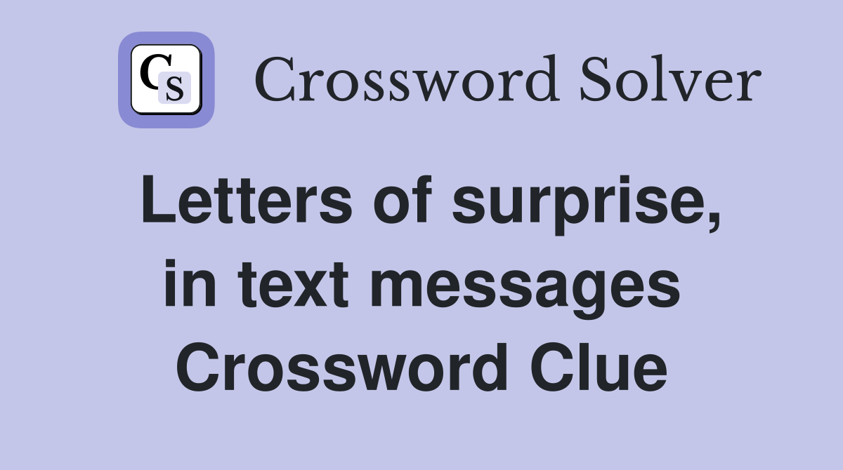Letters of surprise, in text messages Crossword Clue