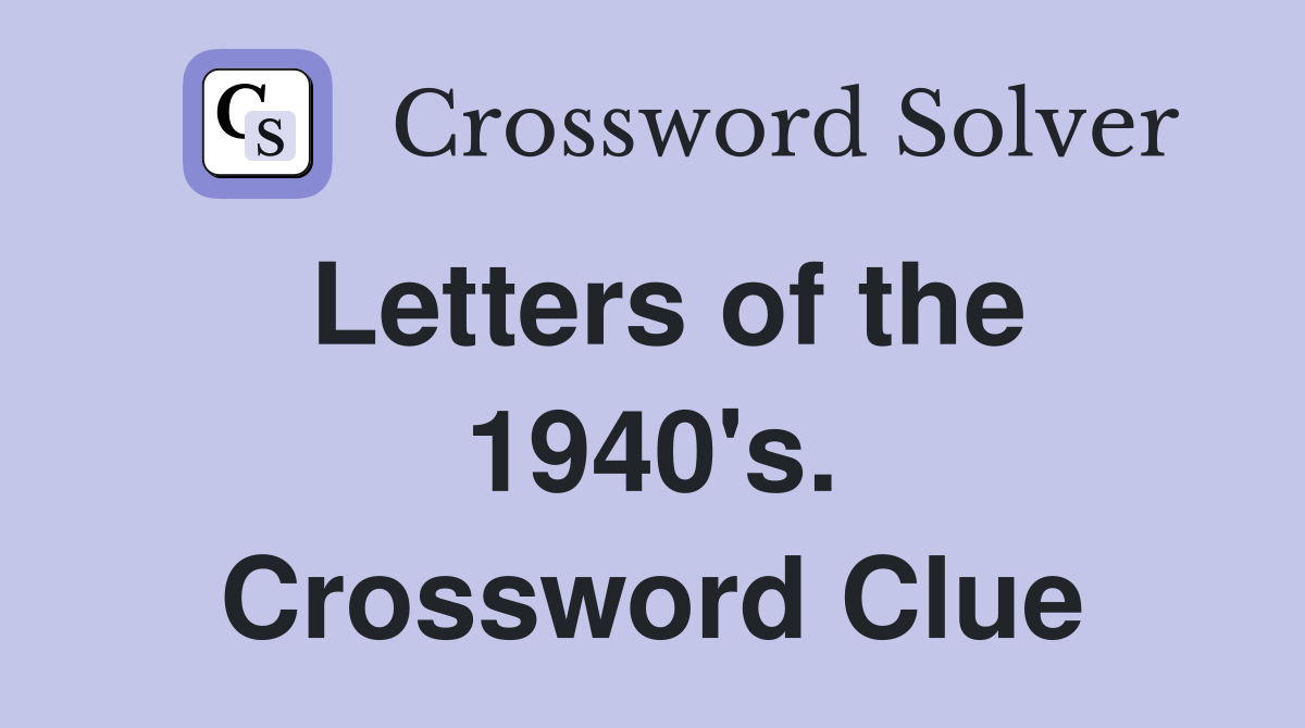 Letters of the 1940's. Crossword Clue