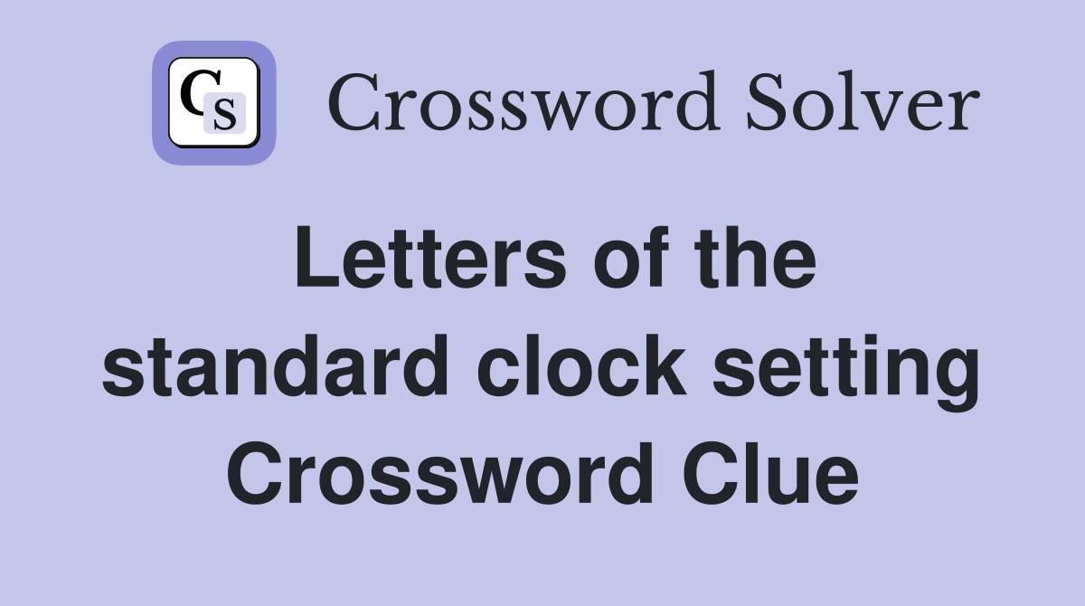 Letters of the standard clock setting Crossword Clue