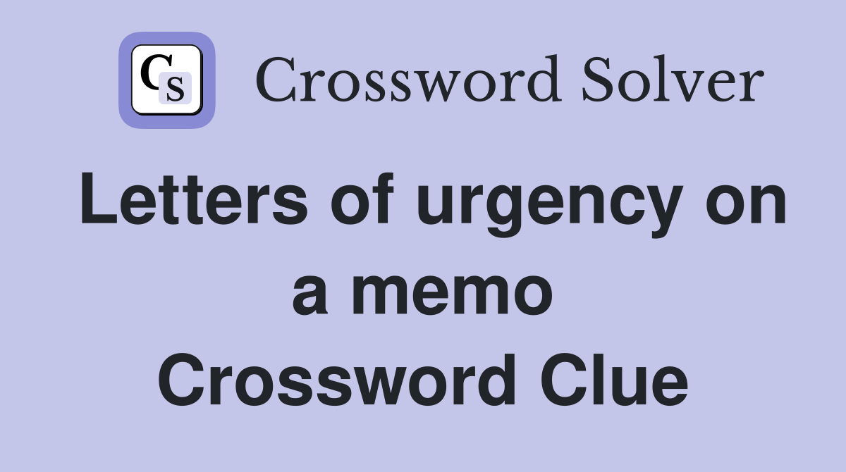 Letters of urgency on a memo Crossword Clue