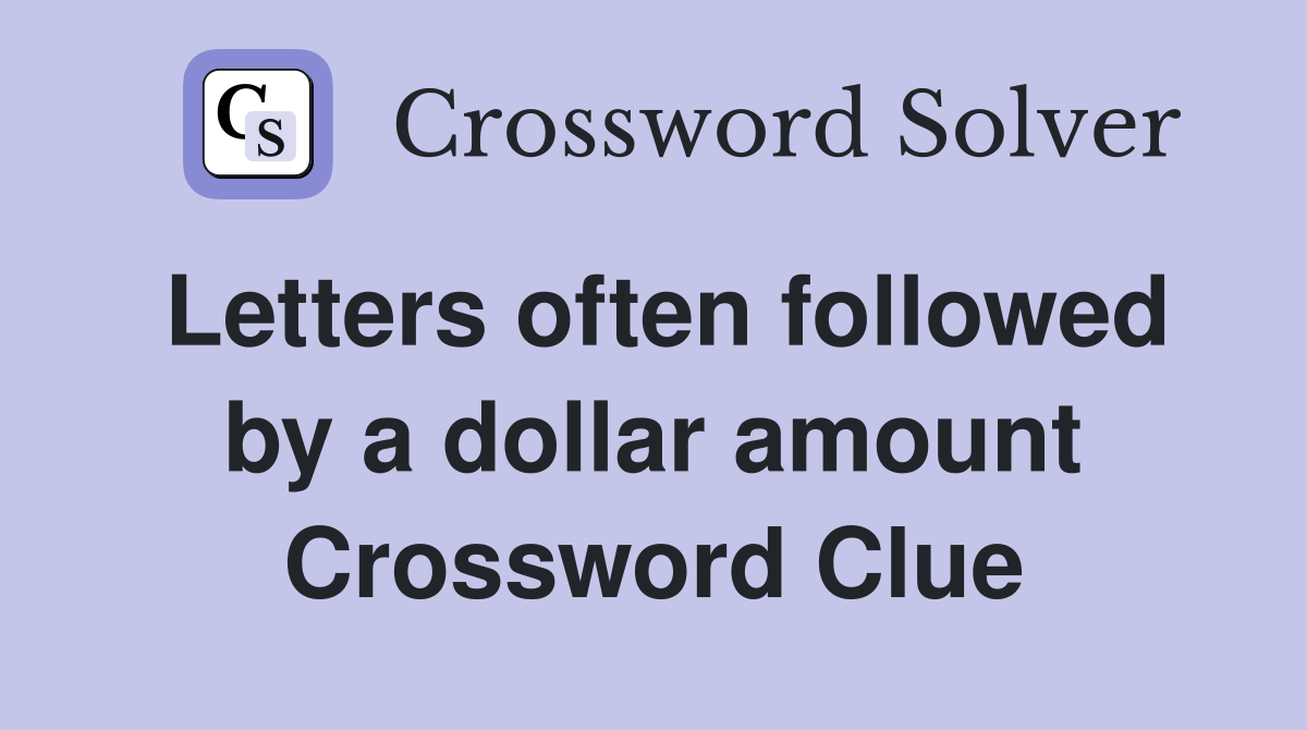 Letters often followed by a dollar amount Crossword Clue