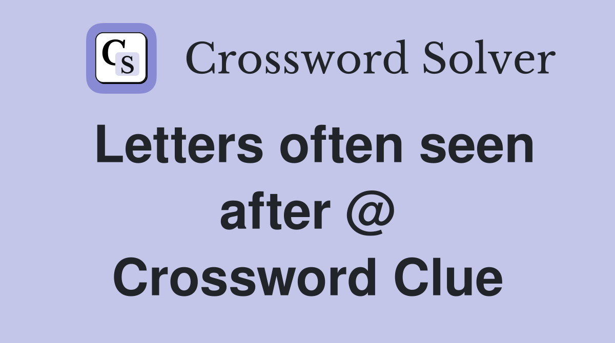 Letters often seen after @ Crossword Clue