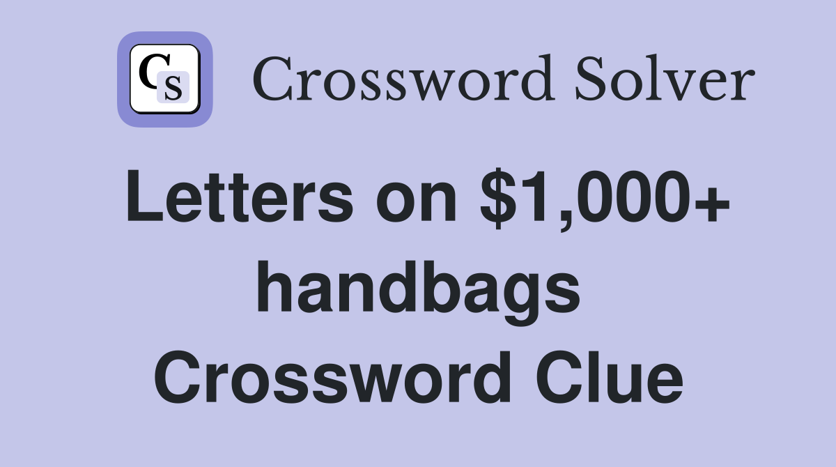 Letters on $1,000+ handbags Crossword Clue
