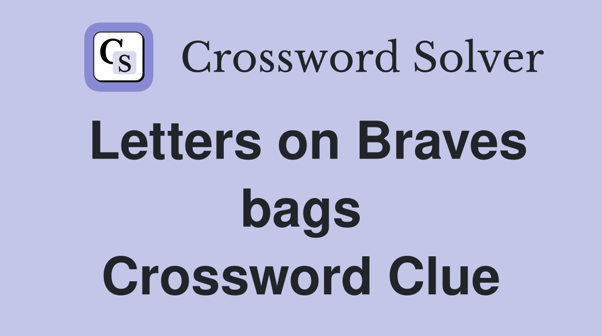 Letters on Braves bags Crossword Clue