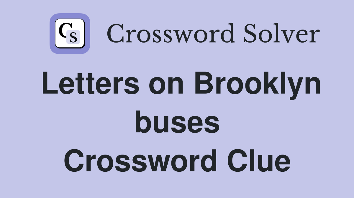 Letters on Brooklyn buses Crossword Clue