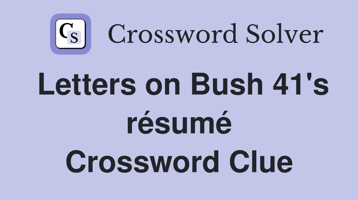 Letters on Bush 41's résumé Crossword Clue