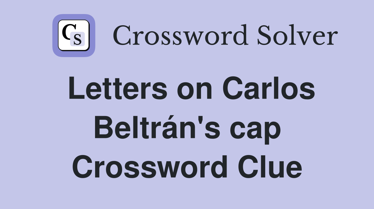 Letters on Carlos Beltrán's cap Crossword Clue