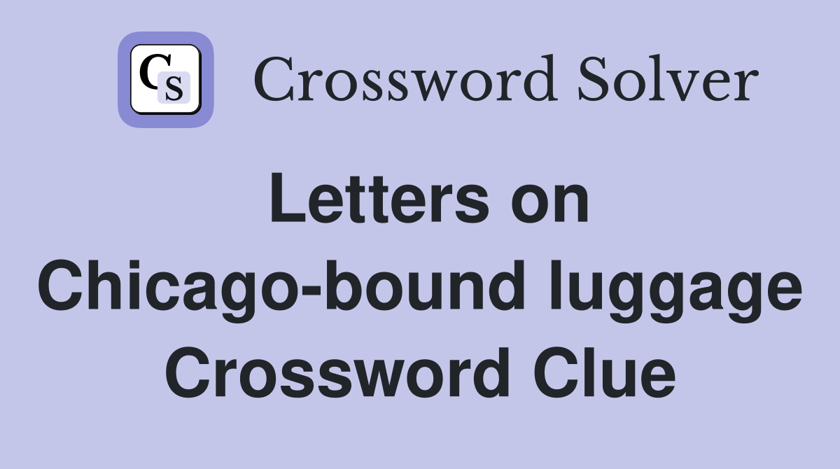 Letters on Chicago-bound luggage Crossword Clue