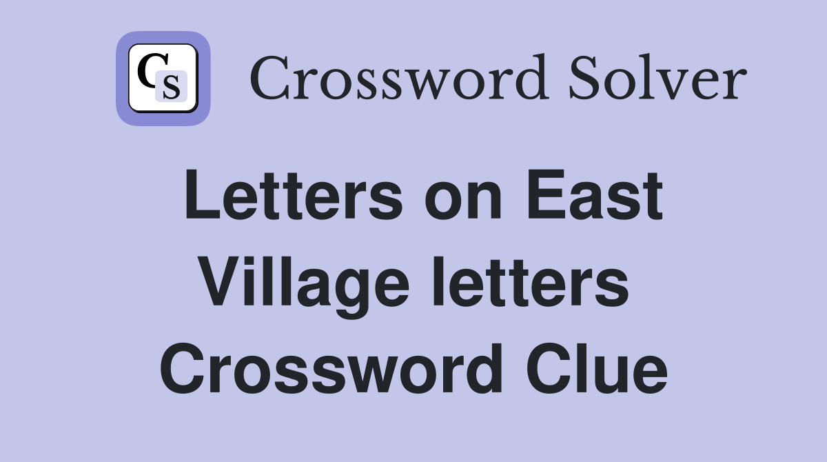 Letters on East Village letters Crossword Clue