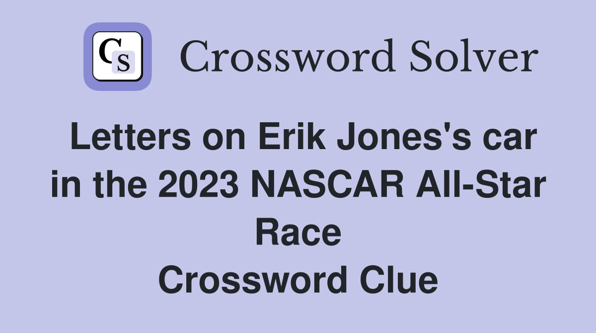 Letters on Erik Jones's car in the 2023 NASCAR All-Star Race Crossword Clue
