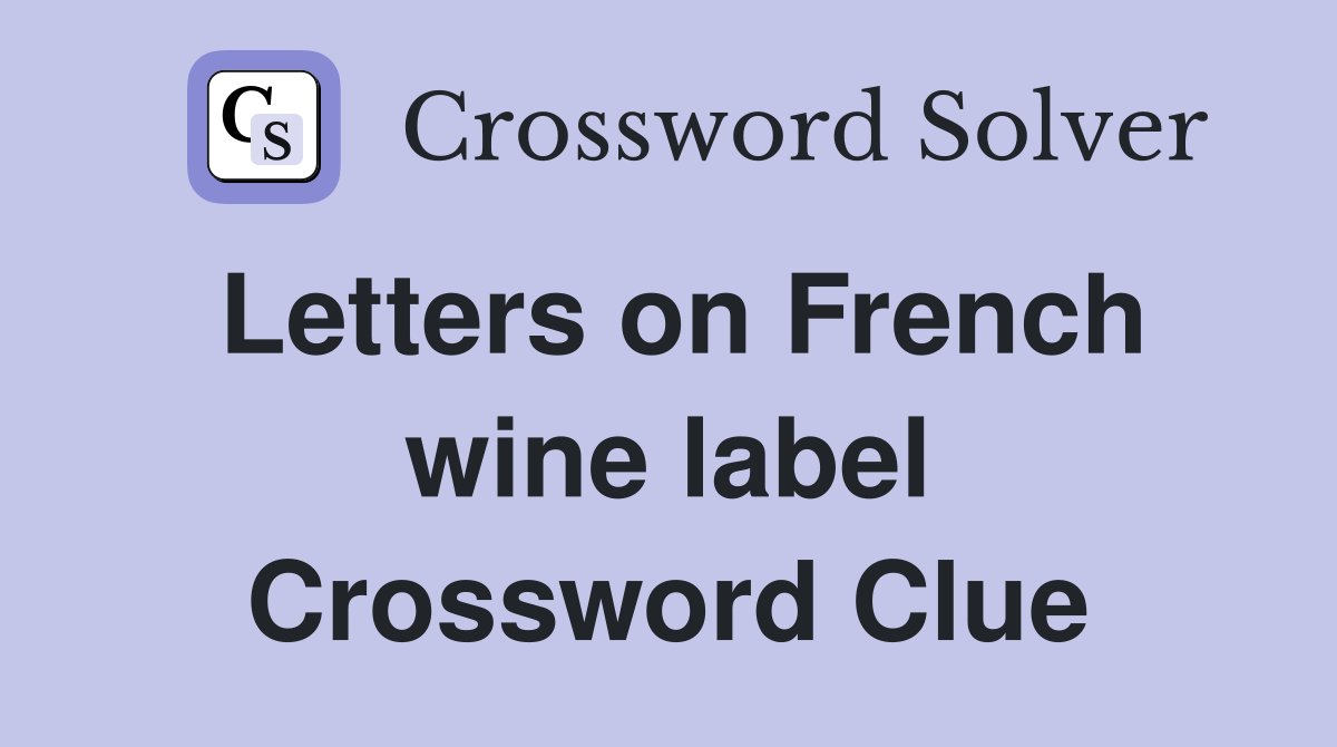 Letters on French wine label Crossword Clue