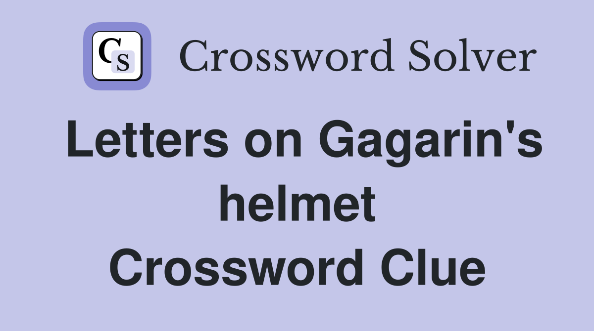 Letters on Gagarin's helmet Crossword Clue