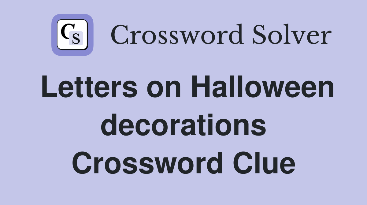 Letters on Halloween decorations Crossword Clue