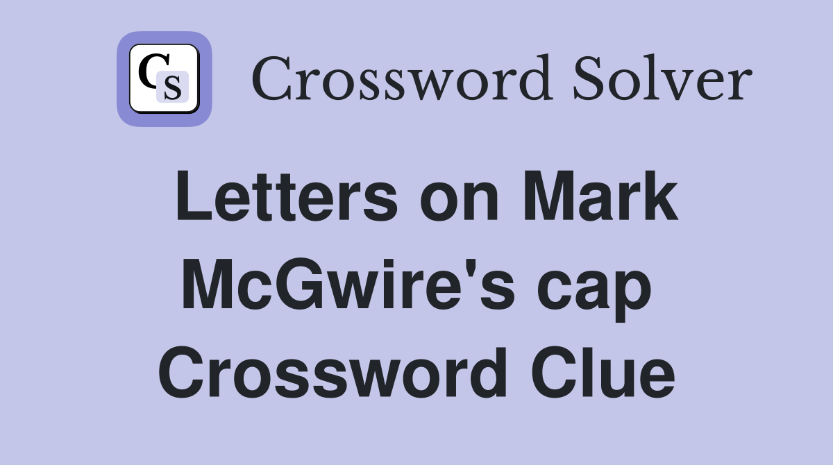 Letters on Mark McGwire's cap Crossword Clue