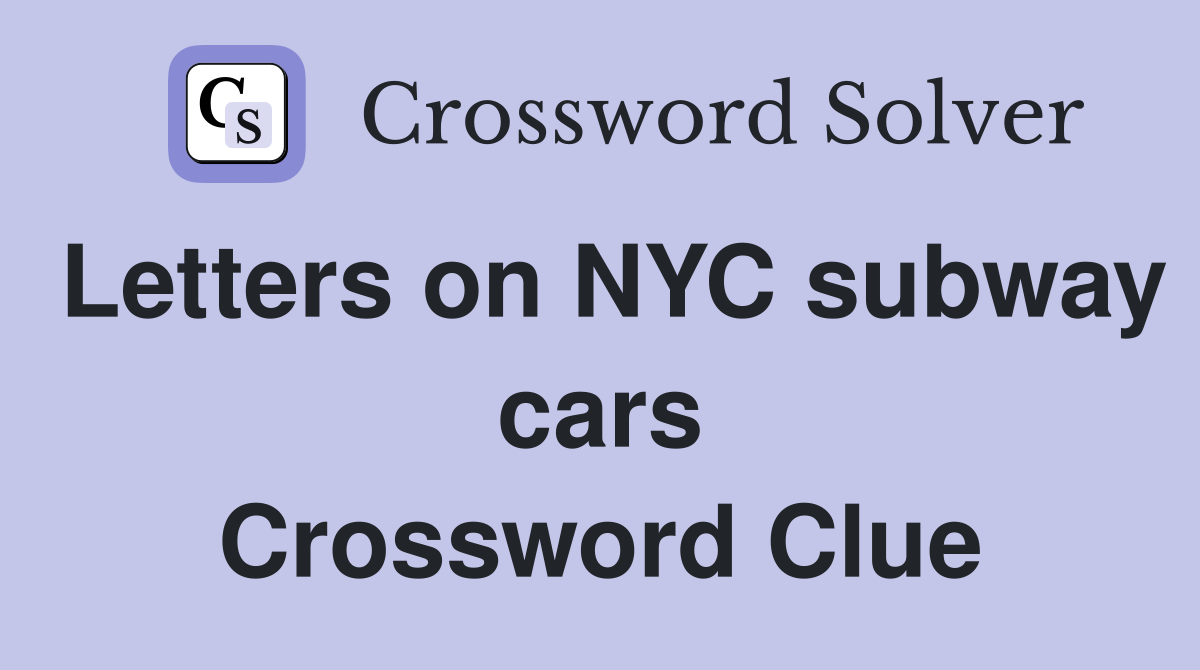 Letters on NYC subway cars Crossword Clue