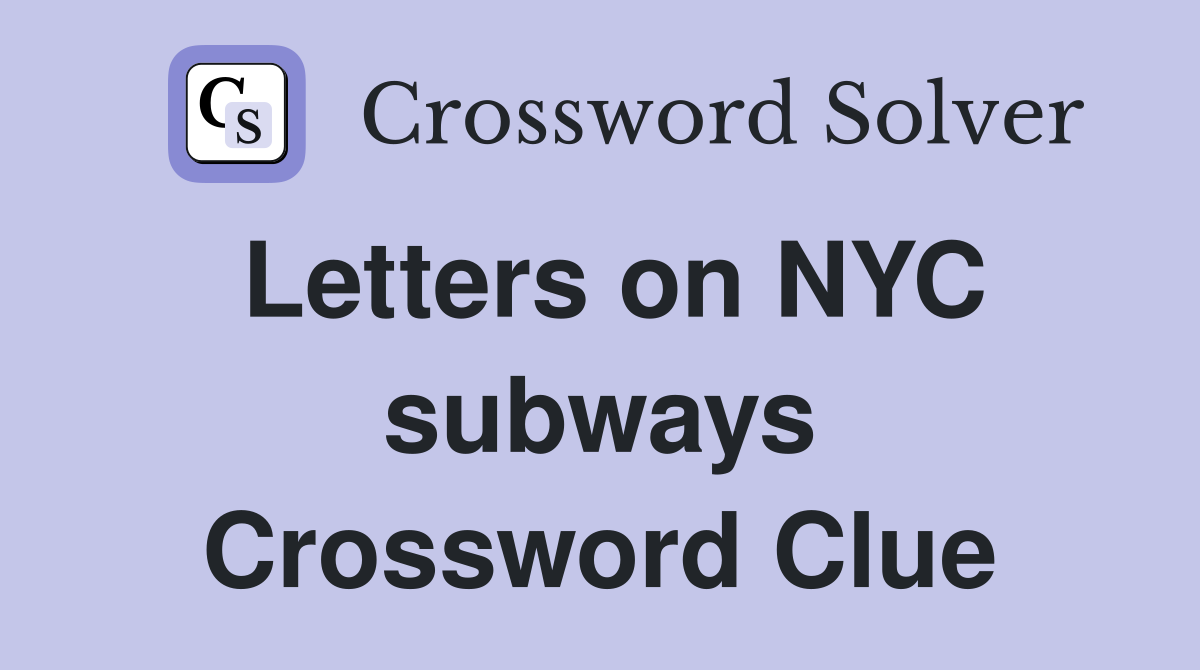 Letters on NYC subways Crossword Clue