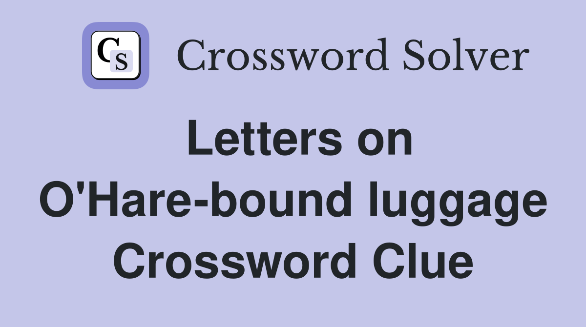 Letters on O'Hare-bound luggage Crossword Clue