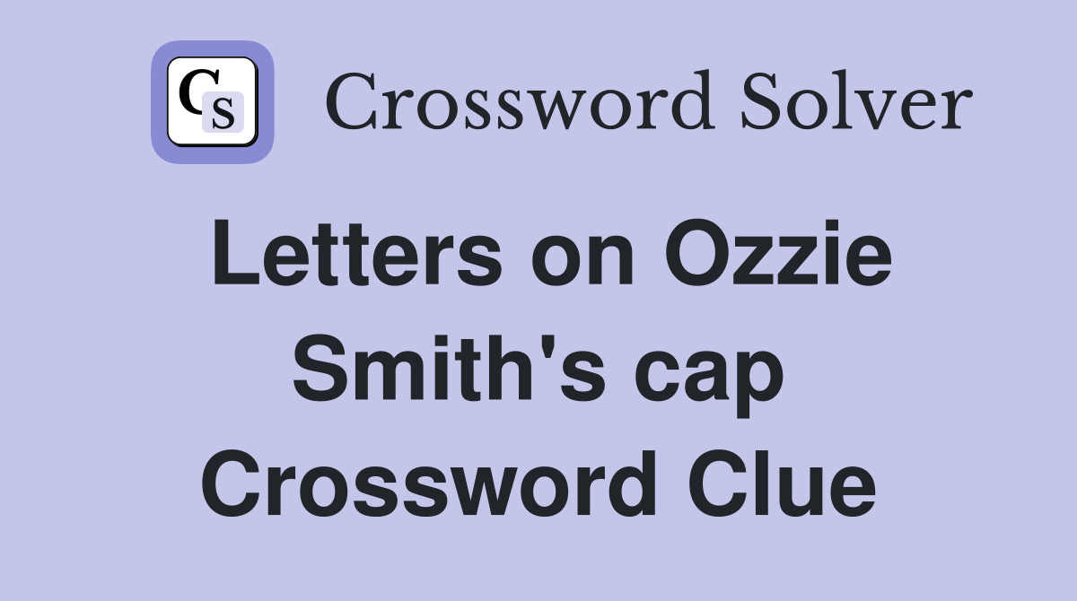 Letters on Ozzie Smith's cap Crossword Clue