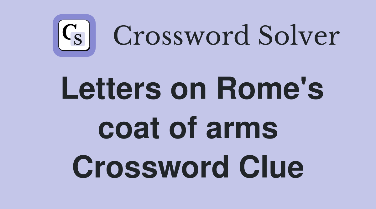 Letters on Rome's coat of arms Crossword Clue