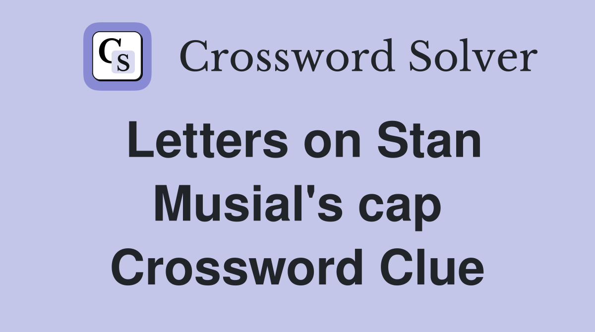 Letters on Stan Musial's cap Crossword Clue