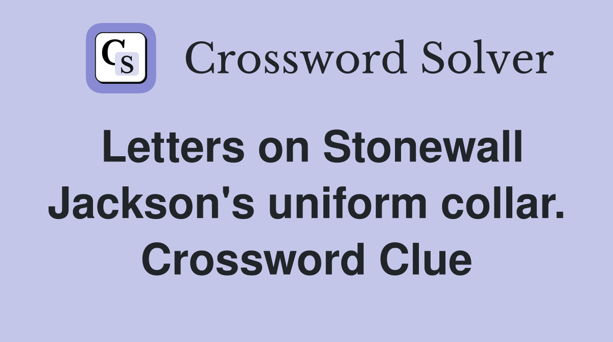 Letters on Stonewall Jackson's uniform collar. Crossword Clue