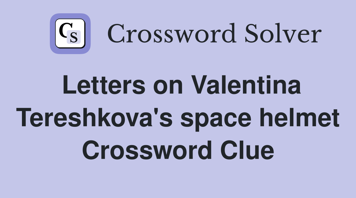 Letters on Valentina Tereshkova's space helmet Crossword Clue