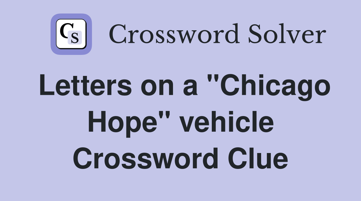 Letters on a "Chicago Hope" vehicle Crossword Clue