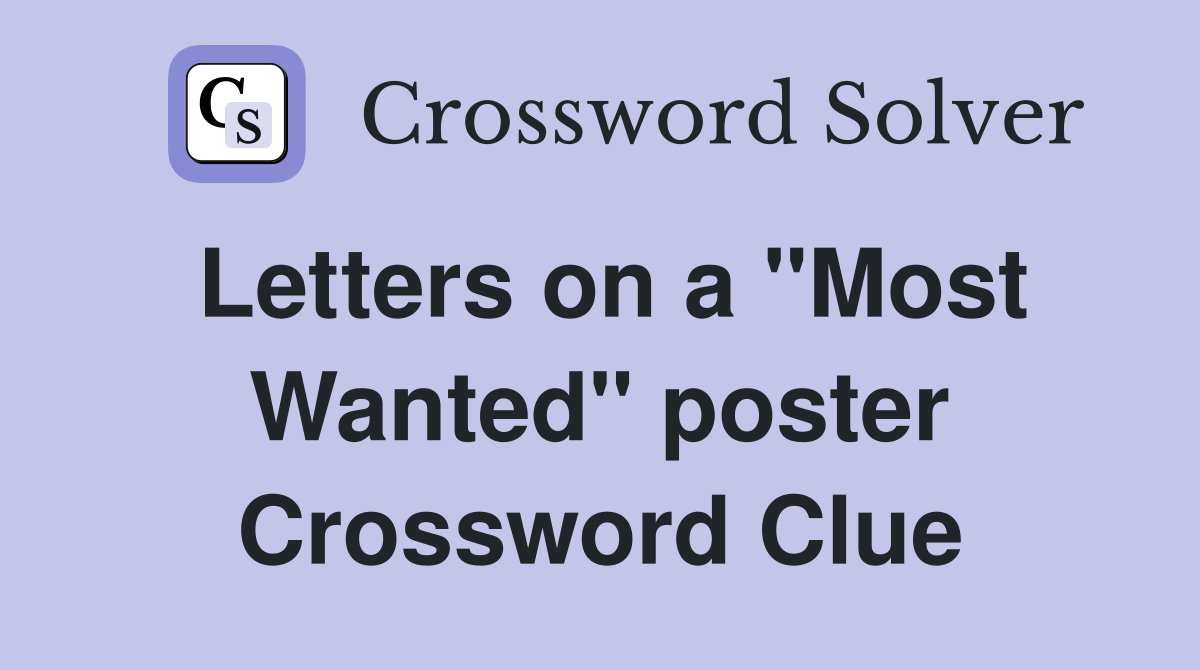 Letters on a "Most Wanted" poster Crossword Clue