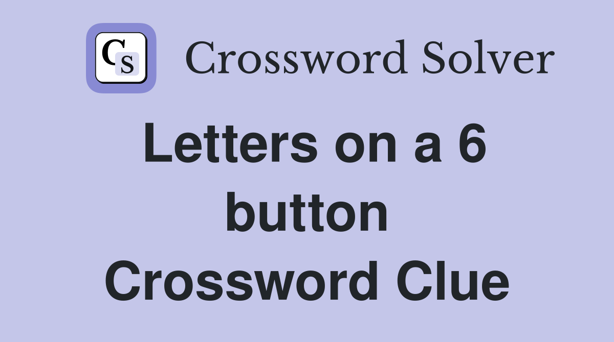 Letters on a 6 button Crossword Clue